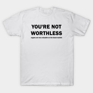 You are not worthless T-Shirt